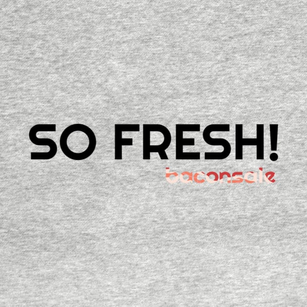 So Fresh by baconsale